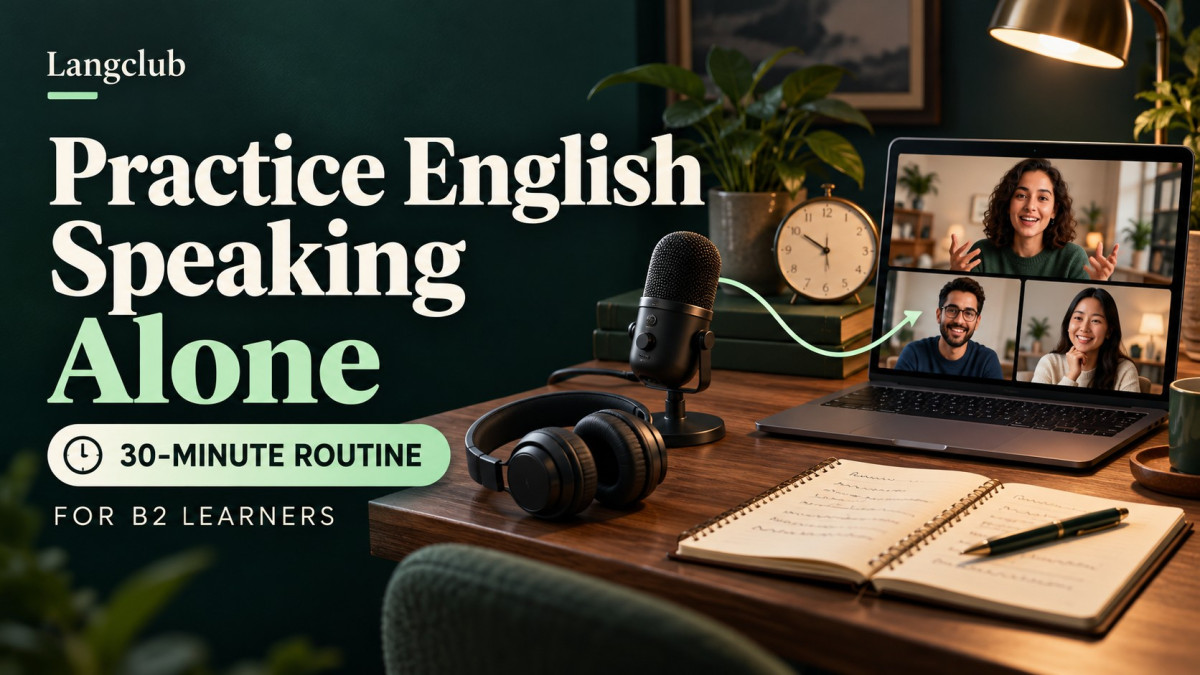 Practice English Speaking Alone — a 30-minute routine for B2 learners, with a microphone, notebook and online conversation